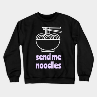 send me noodles Crewneck Sweatshirt